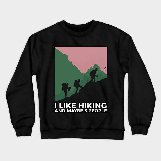 I Like Hiking And Maybe 3 People Crewneck Sweatshirt by creativity-w